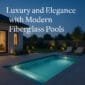 Luxury and Elegance with Modern Fiberglass Pools